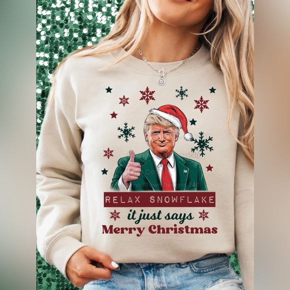 Trump Relax Snowflake It’s Just Christmas Sweatshirt - Picture 1 of 1